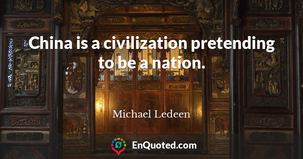 China is a civilization pretending to be a nation.