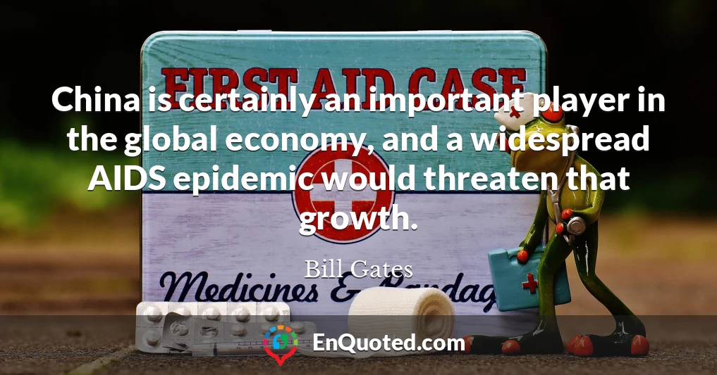 China is certainly an important player in the global economy, and a widespread AIDS epidemic would threaten that growth.