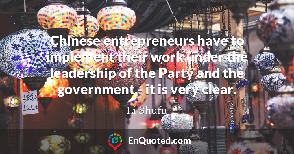 Chinese entrepreneurs have to implement their work under the leadership of the Party and the government - it is very clear.