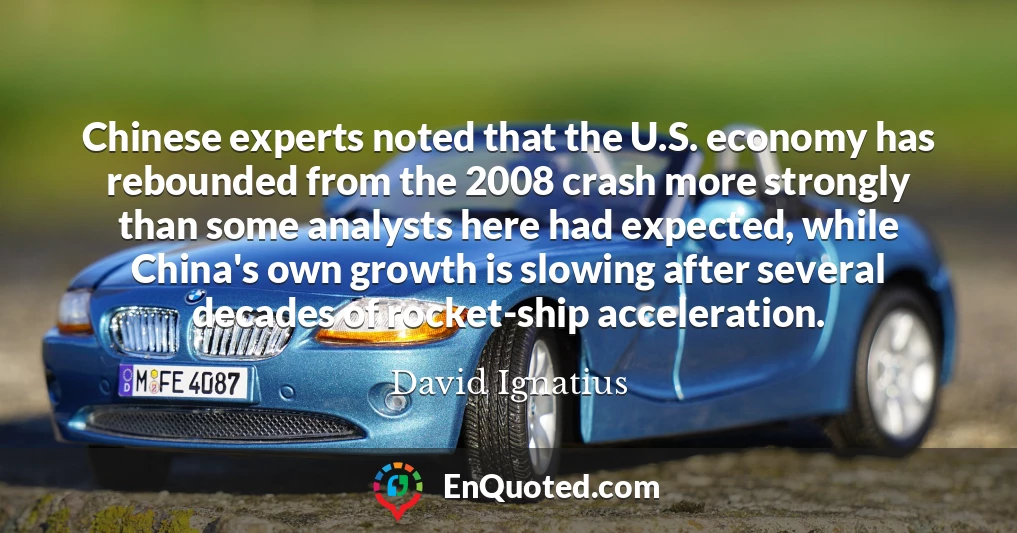 Chinese experts noted that the U.S. economy has rebounded from the 2008 crash more strongly than some analysts here had expected, while China's own growth is slowing after several decades of rocket-ship acceleration.