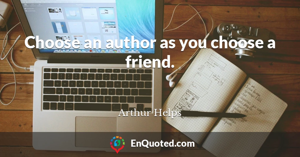 Choose an author as you choose a friend.