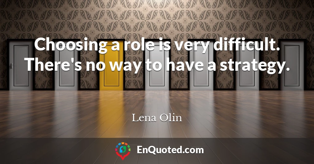 Choosing a role is very difficult. There's no way to have a strategy.