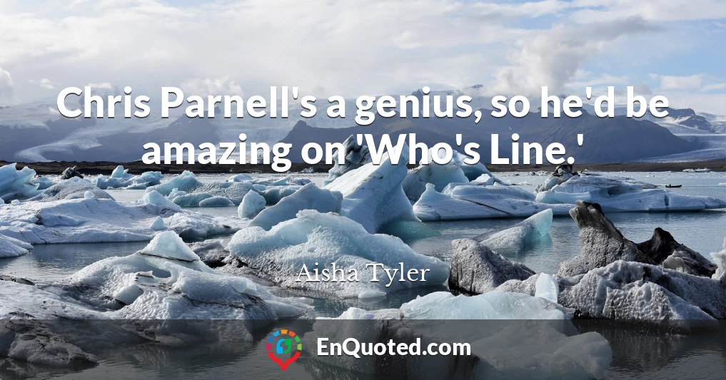 Chris Parnell's a genius, so he'd be amazing on 'Who's Line.'