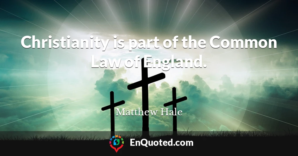 Christianity is part of the Common Law of England.