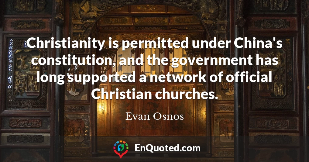 Christianity is permitted under China's constitution, and the government has long supported a network of official Christian churches.
