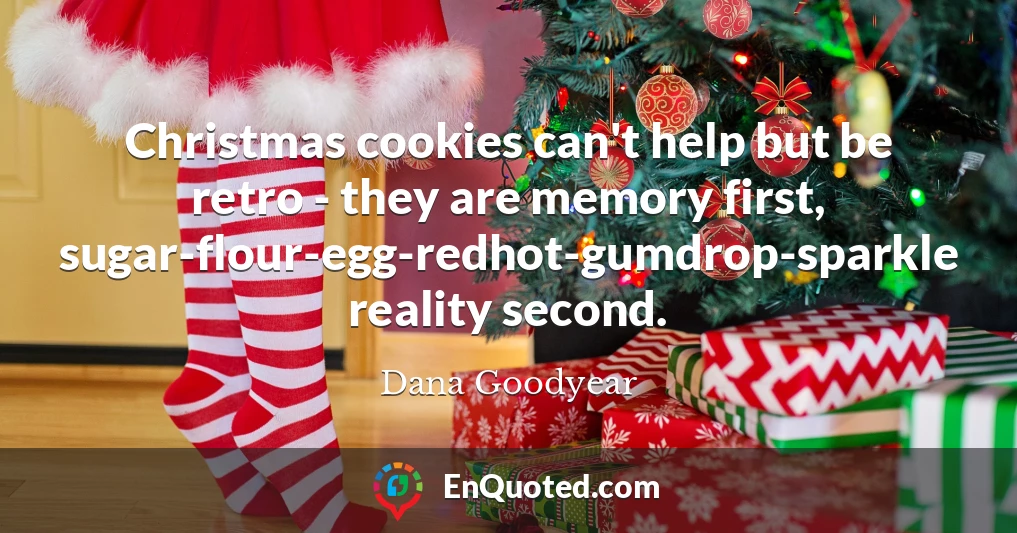 Christmas cookies can't help but be retro - they are memory first, sugar-flour-egg-redhot-gumdrop-sparkle reality second.