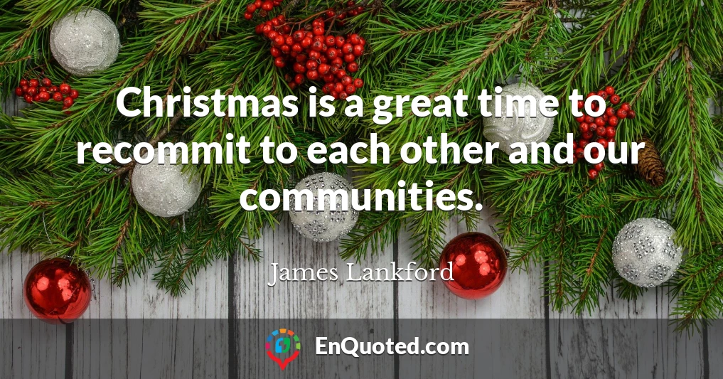 Christmas is a great time to recommit to each other and our communities.
