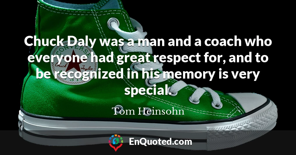 Chuck Daly was a man and a coach who everyone had great respect for, and to be recognized in his memory is very special.