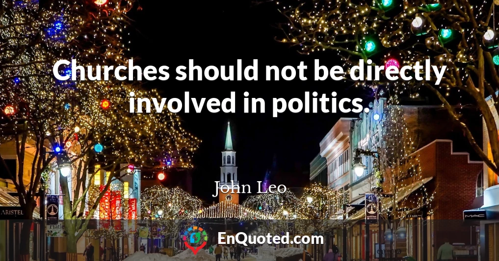 Churches should not be directly involved in politics.