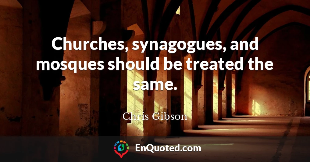 Churches, synagogues, and mosques should be treated the same.