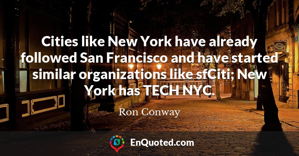 Cities like New York have already followed San Francisco and have started similar organizations like sfCiti; New York has TECH NYC.