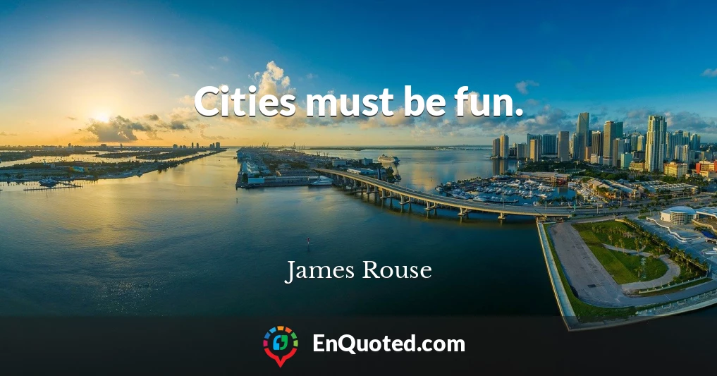Cities must be fun.