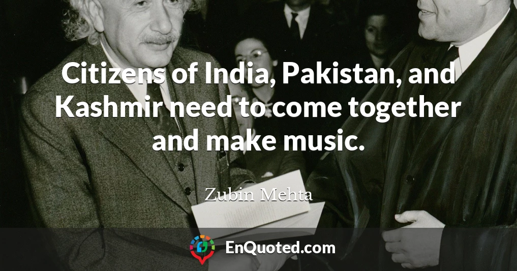 Citizens of India, Pakistan, and Kashmir need to come together and make music.
