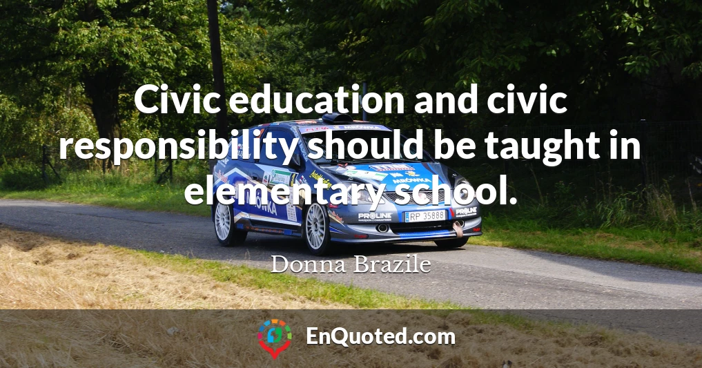 Civic education and civic responsibility should be taught in elementary school.