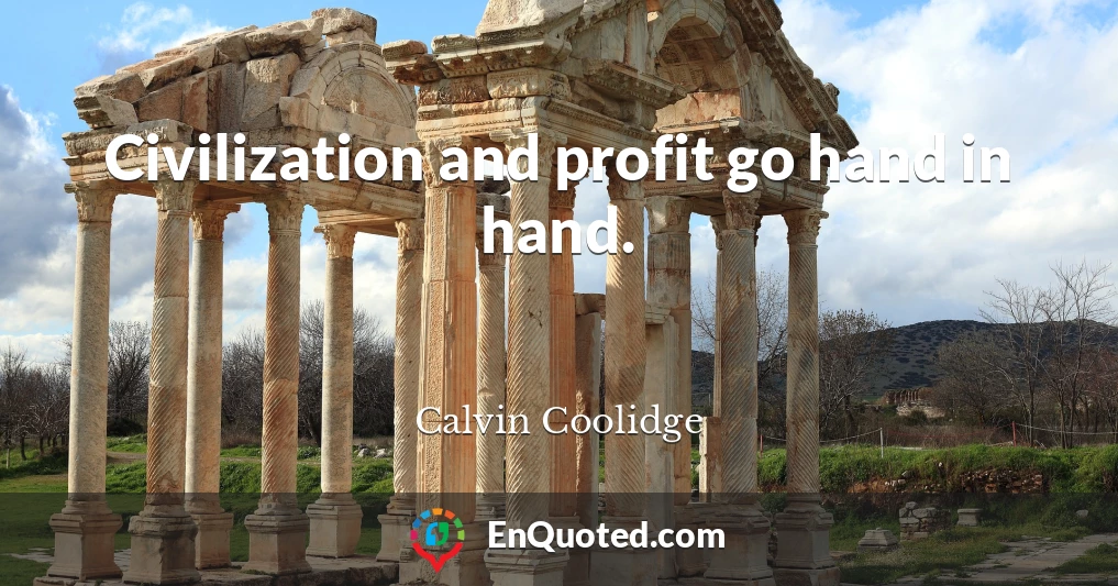 Civilization and profit go hand in hand.