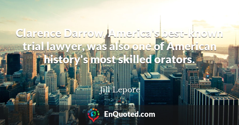 Clarence Darrow, America's best-known trial lawyer, was also one of American history's most skilled orators.