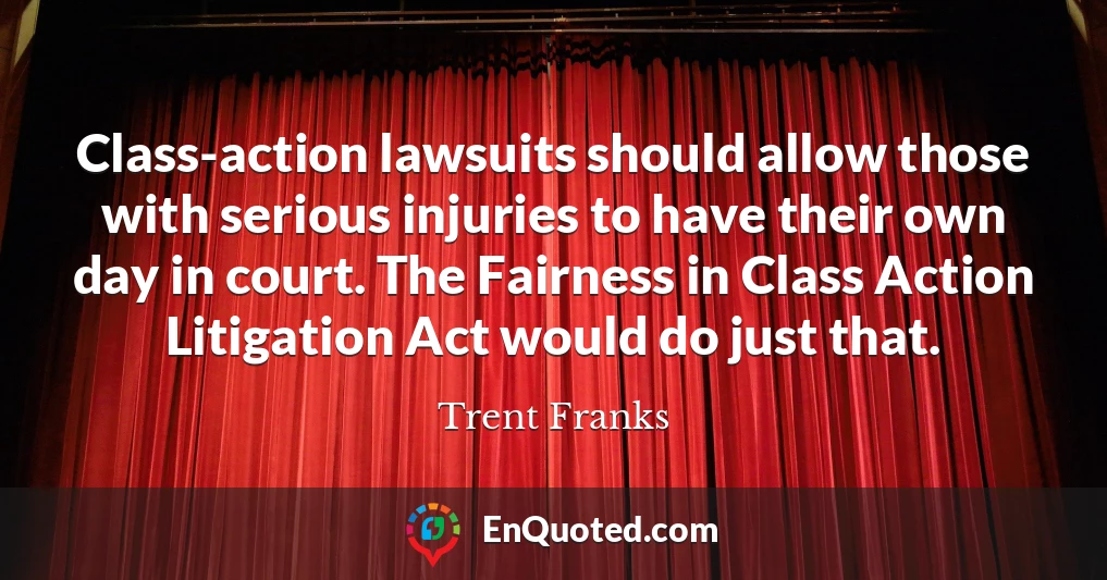 Class-action lawsuits should allow those with serious injuries to have their own day in court. The Fairness in Class Action Litigation Act would do just that.