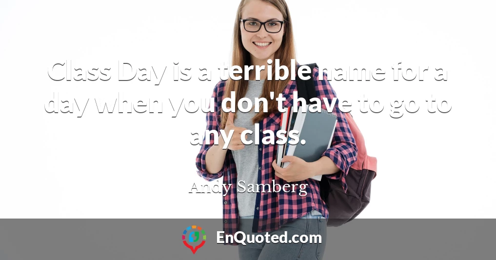 Class Day is a terrible name for a day when you don't have to go to any class.
