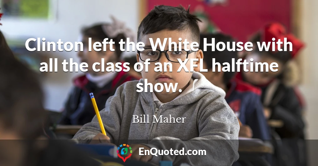 Clinton left the White House with all the class of an XFL halftime show.