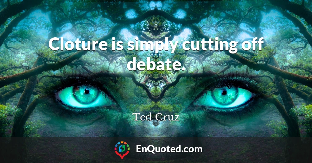 Cloture is simply cutting off debate.