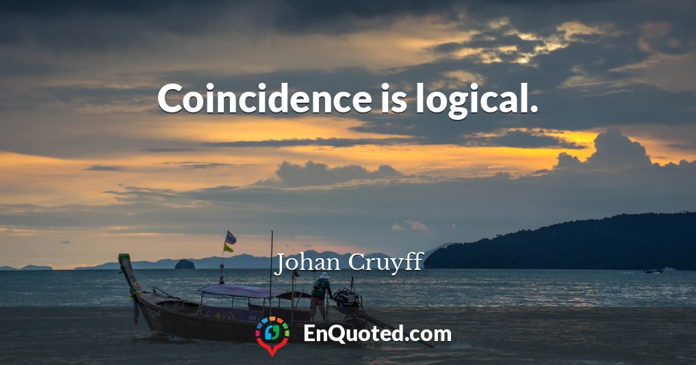 Coincidence is logical.