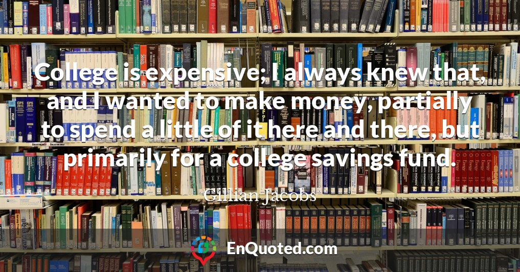 College is expensive; I always knew that, and I wanted to make money, partially to spend a little of it here and there, but primarily for a college savings fund.