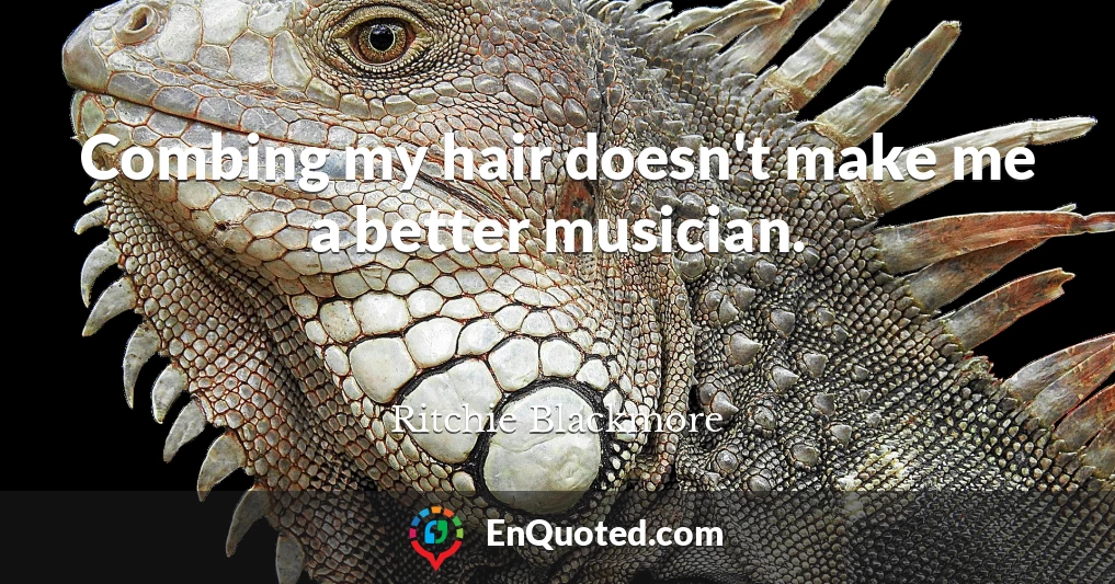Combing my hair doesn't make me a better musician.