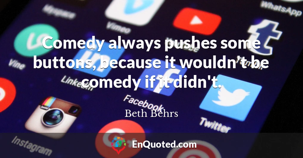 Comedy always pushes some buttons, because it wouldn't be comedy if it didn't.