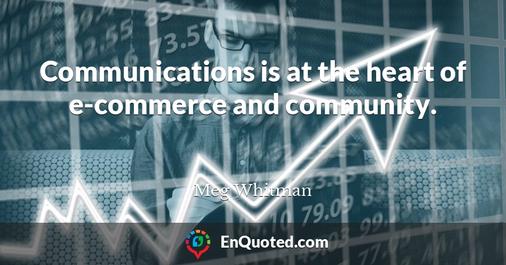 Communications is at the heart of e-commerce and community.