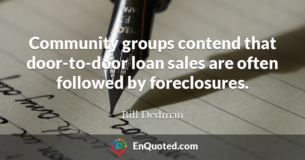 Community groups contend that door-to-door loan sales are often followed by foreclosures.