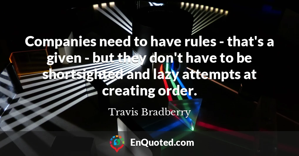 Companies need to have rules - that's a given - but they don't have to be shortsighted and lazy attempts at creating order.