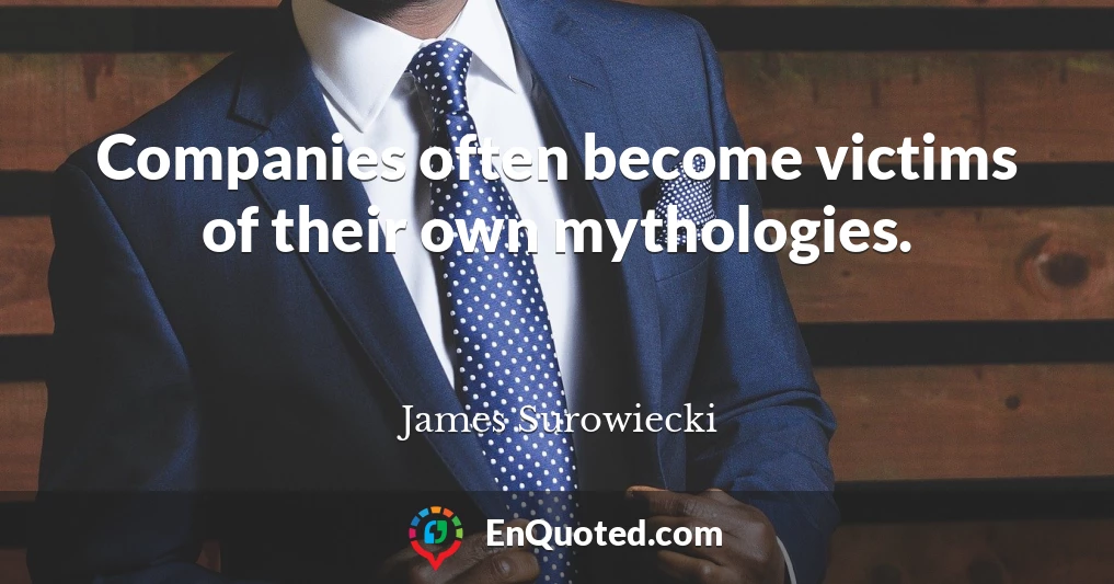 Companies often become victims of their own mythologies.