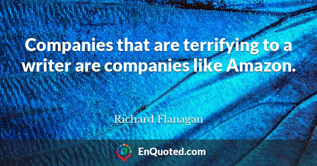Companies that are terrifying to a writer are companies like Amazon.