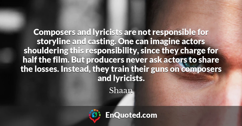 Composers and lyricists are not responsible for storyline and casting. One can imagine actors shouldering this responsibility, since they charge for half the film. But producers never ask actors to share the losses. Instead, they train their guns on composers and lyricists.