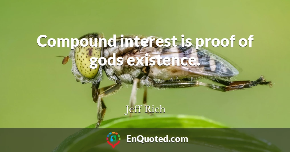 Compound interest is proof of gods existence.