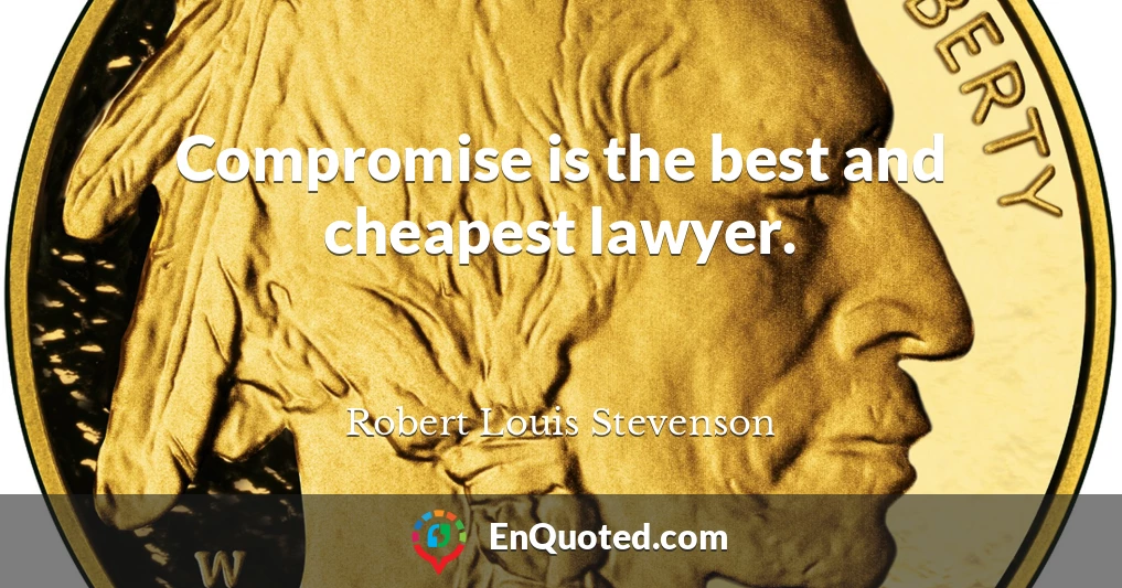 Compromise is the best and cheapest lawyer.