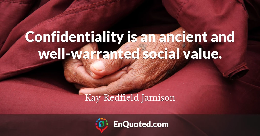 Confidentiality is an ancient and well-warranted social value.