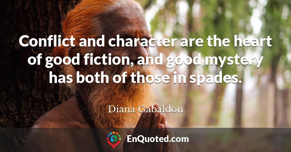Conflict and character are the heart of good fiction, and good mystery has both of those in spades.