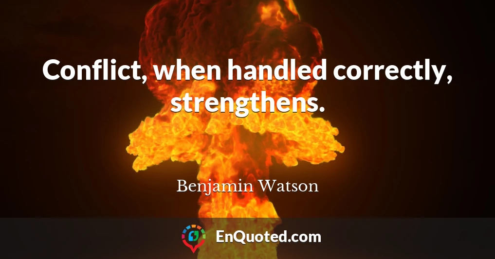 Conflict, when handled correctly, strengthens.