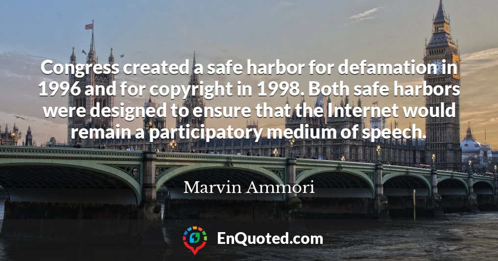 Congress created a safe harbor for defamation in 1996 and for copyright in 1998. Both safe harbors were designed to ensure that the Internet would remain a participatory medium of speech.