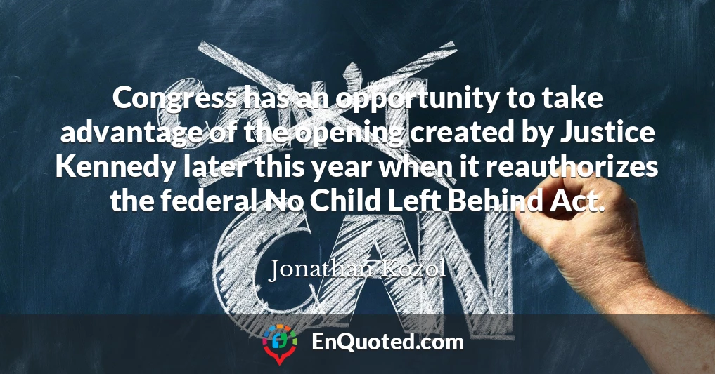 Congress has an opportunity to take advantage of the opening created by Justice Kennedy later this year when it reauthorizes the federal No Child Left Behind Act.