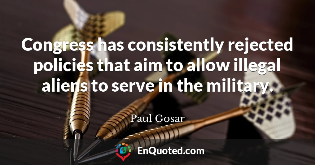 Congress has consistently rejected policies that aim to allow illegal aliens to serve in the military.