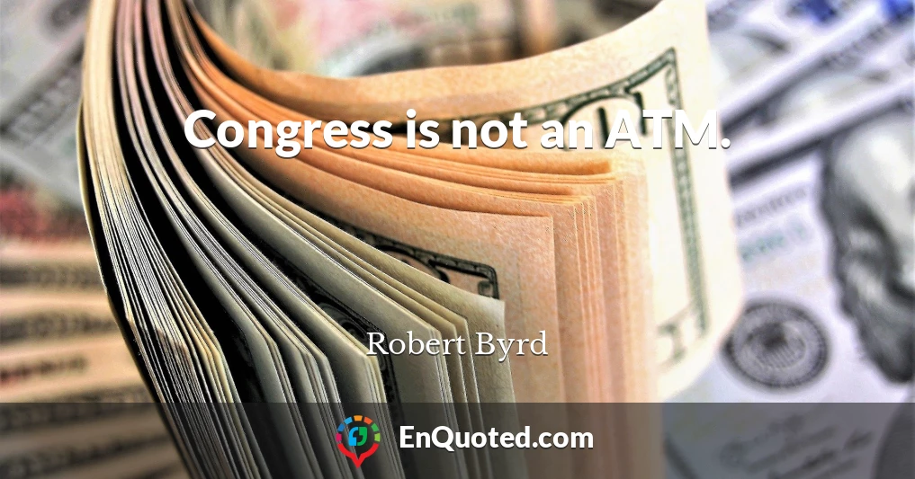 Congress is not an ATM.
