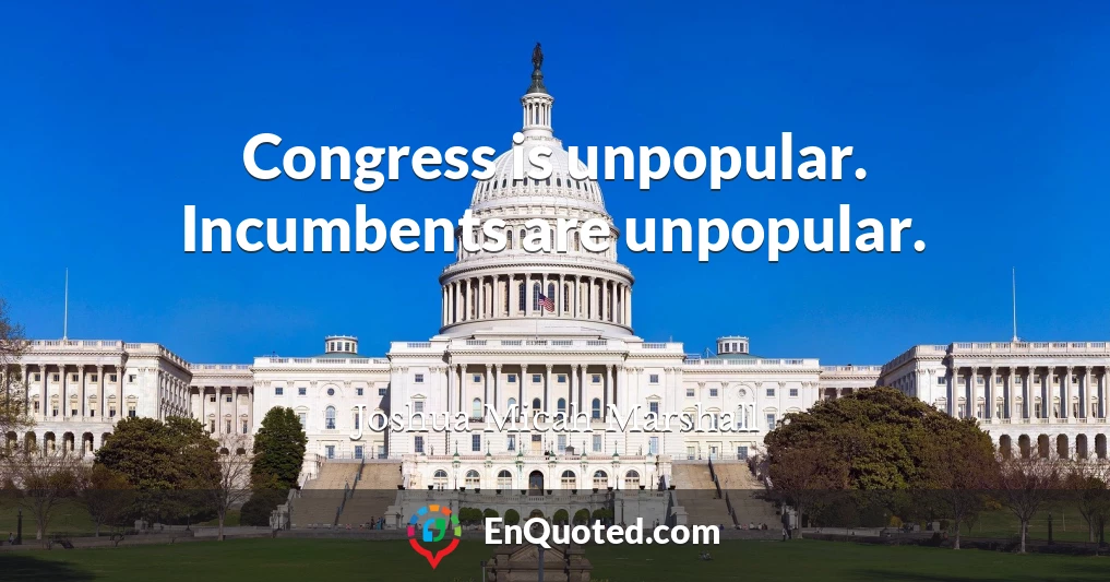 Congress is unpopular. Incumbents are unpopular.