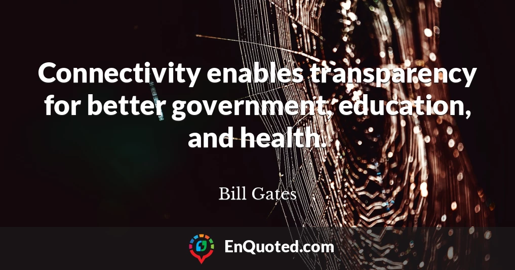 Connectivity enables transparency for better government, education, and health.
