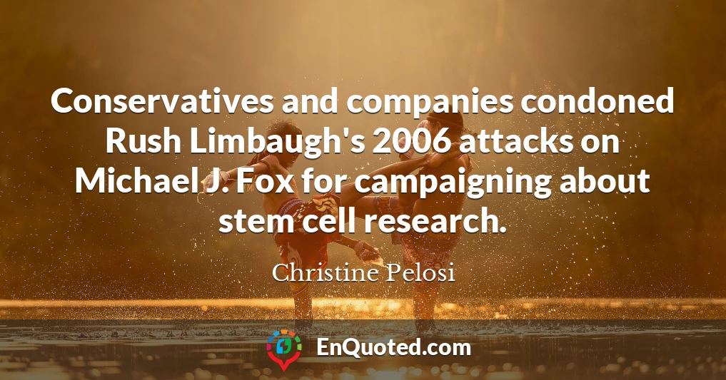 Conservatives and companies condoned Rush Limbaugh's 2006 attacks on Michael J. Fox for campaigning about stem cell research.