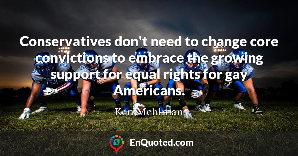 Conservatives don't need to change core convictions to embrace the growing support for equal rights for gay Americans.