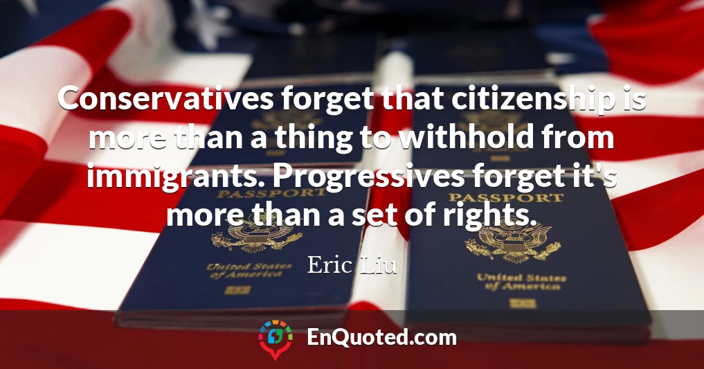 Conservatives forget that citizenship is more than a thing to withhold from immigrants. Progressives forget it's more than a set of rights.