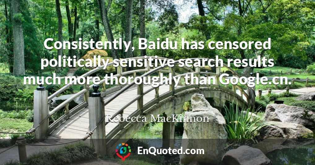Consistently, Baidu has censored politically sensitive search results much more thoroughly than Google.cn.