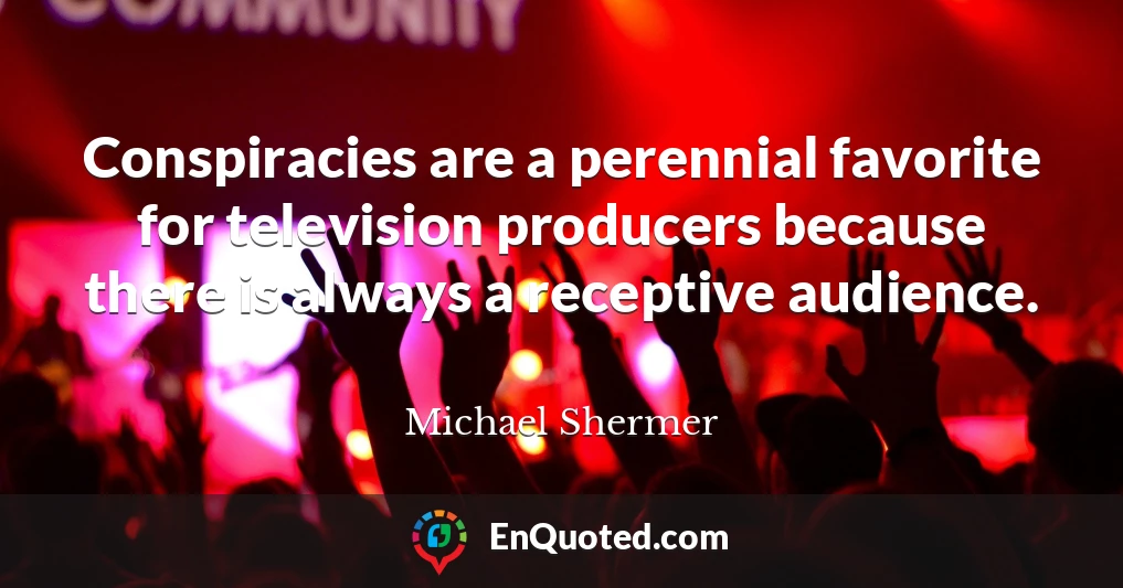Conspiracies are a perennial favorite for television producers because there is always a receptive audience.